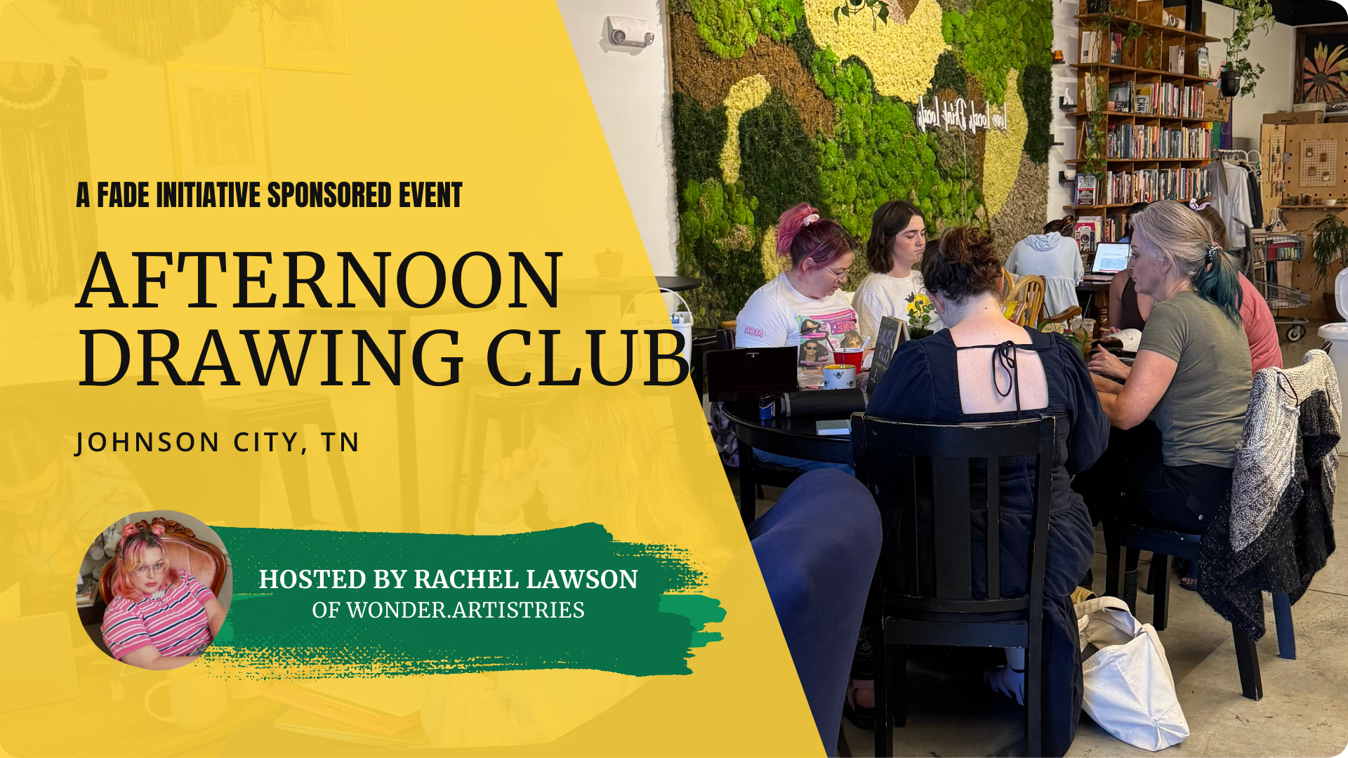 A FADE Initiative Sponsored Event: Afternoon Drawing Club, Johnson City, Tennessee. Hosted by Rachel Lawson of Wonder Artistries